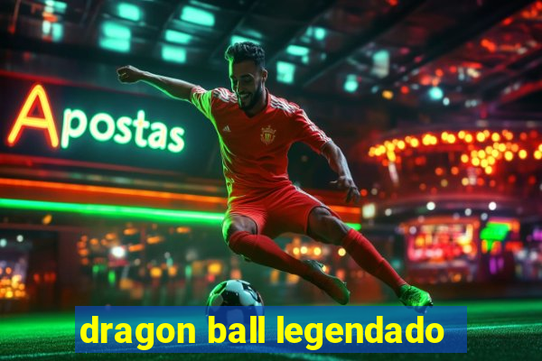 dragon ball legendado